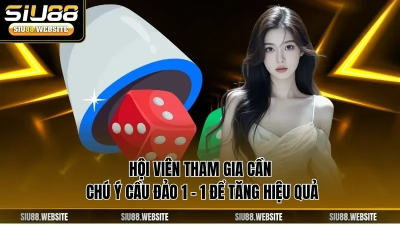 Hội viên tham gia cần chú ý cầu đảo 1 - 1 để tăng hiệu quả