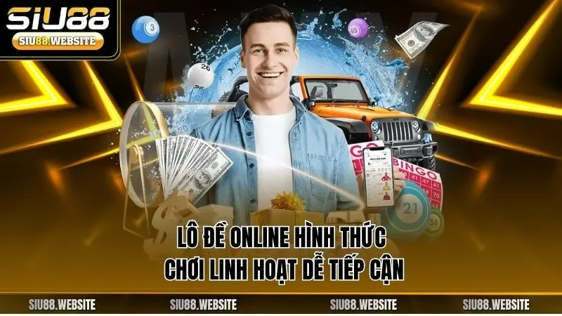 Lô đề online hình thức chơi linh hoạt dễ tiếp cận